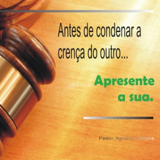 Não é correto criticar a crença do outro, mostre a sua!